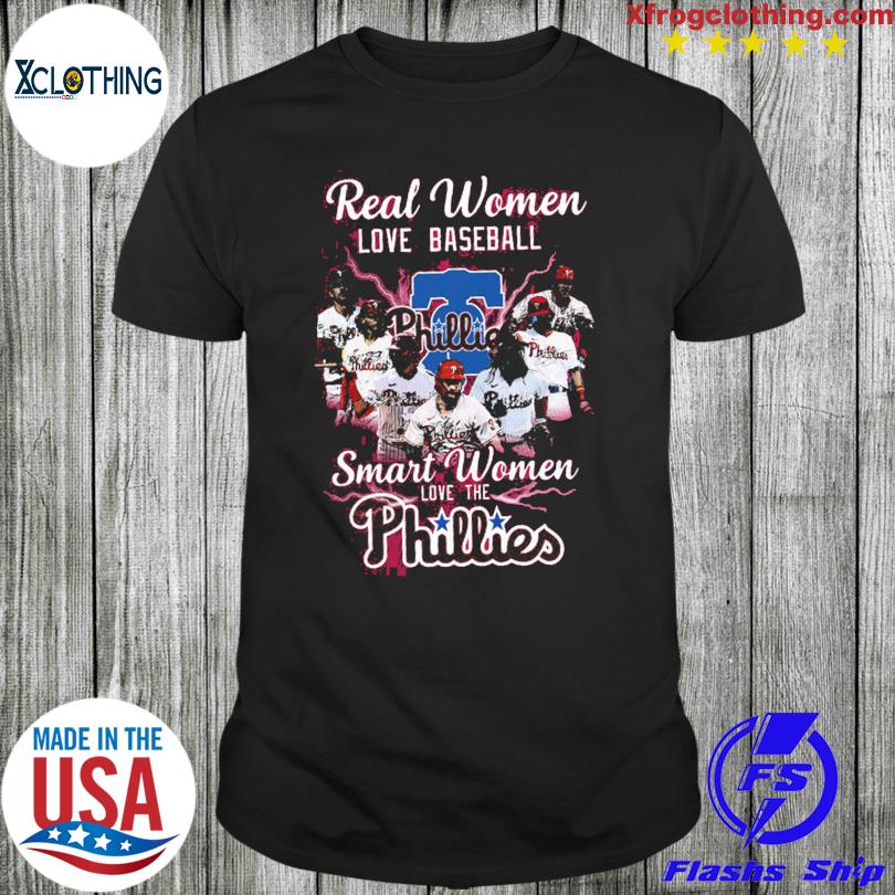 Official Real women love baseball smart women love the Phillies shirt,  hoodie, sweater and long sleeve