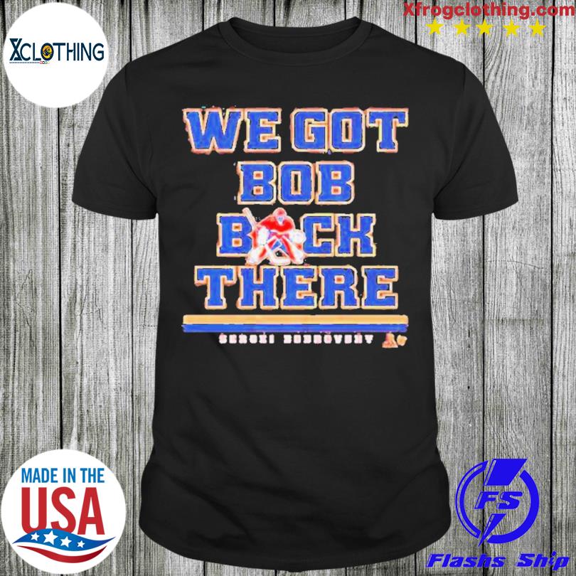 Official Sergei Bobrovsky We Got Bob Back There T-shirt