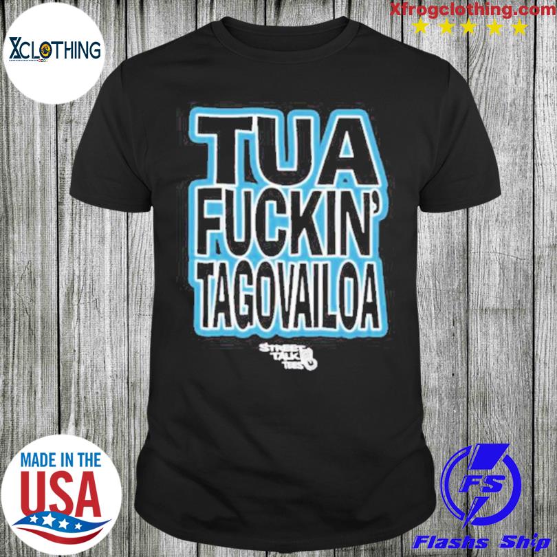 Official Streettalktees Merch Tua Fuckin’ Tagovailoa Tee Shirt