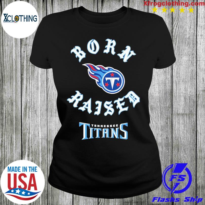 Official tennessee Titans Born X Raised Shirt, hoodie, sweater, long sleeve  and tank top