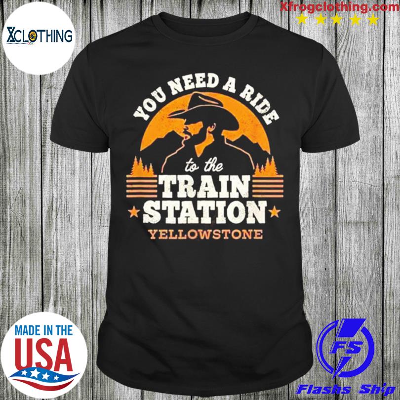 Official You need a ride to the Train station yellowstone T-shirt