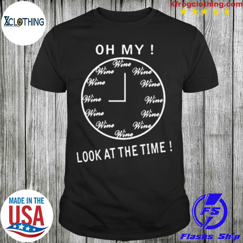 Oh My Look At The Time 2023 shirt, hoodie, sweater and long sleeve