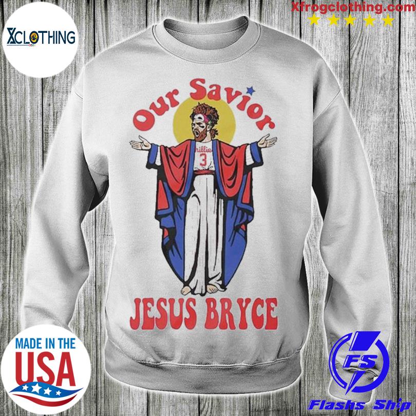 Bryce Harper our savior Jesus Bryce shirt, hoodie, sweater, long