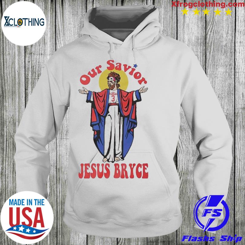 Bryce Harper our savior Jesus Bryce shirt, hoodie, sweater, long