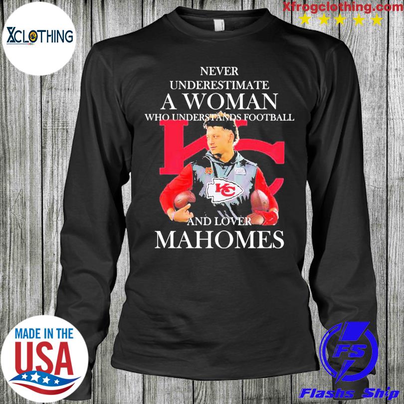 Patrick Mahomes Shirt Never Underestimate A Woman Loves Mahomes