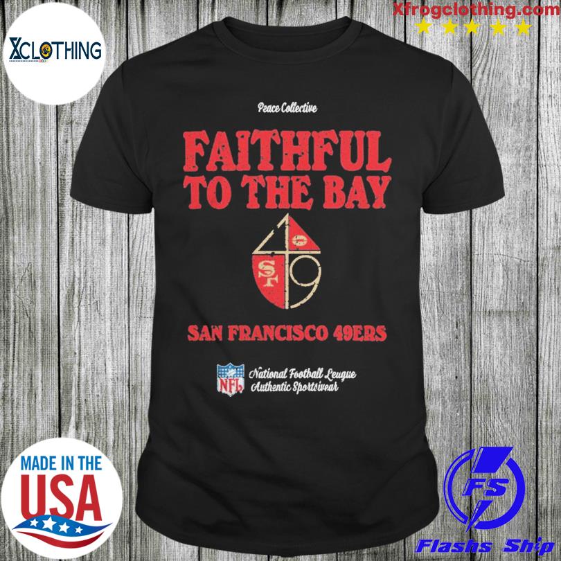 Peace Collective Store San Francisco 49Ers Faithful To The Bay shirt, hoodie,  longsleeve, sweater