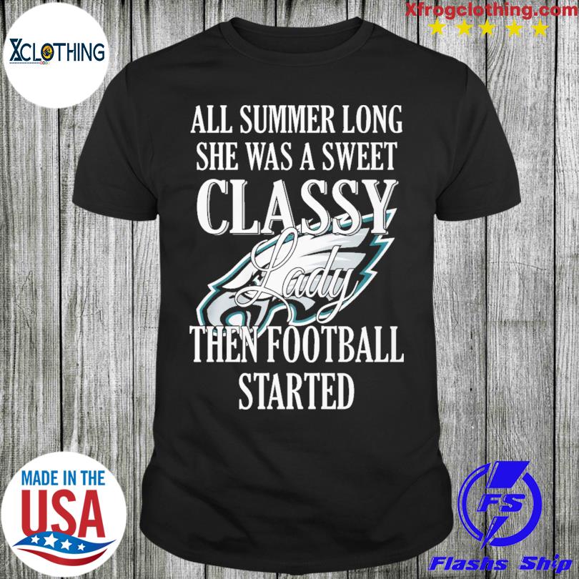 Philadelphia Eagles All summer long she was a sweet classy lady when football started shirt