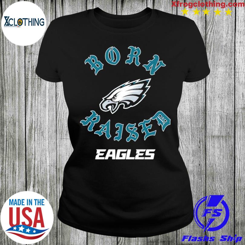 Philadelphia eagles born x raised shirt, hoodie, sweater, long sleeve and  tank top