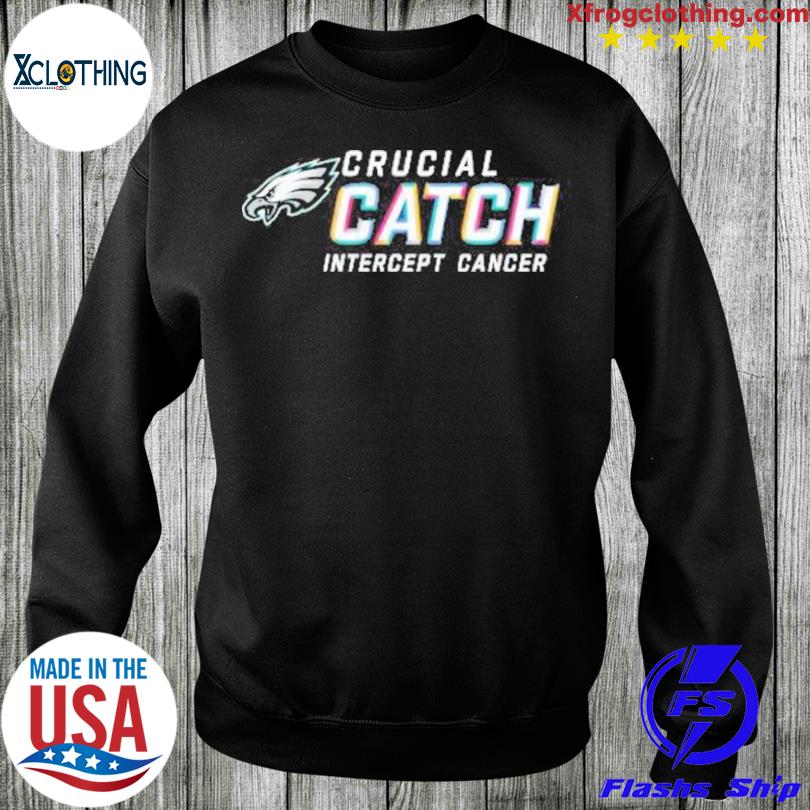 Philadelphia Eagles Crucial Catch Intercept cancer 2023 shirt, hoodie,  sweater, long sleeve and tank top