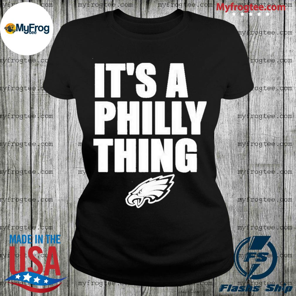 Philadelphia Eagles it's a Philly thing shirt, hoodie, sweater and long  sleeve