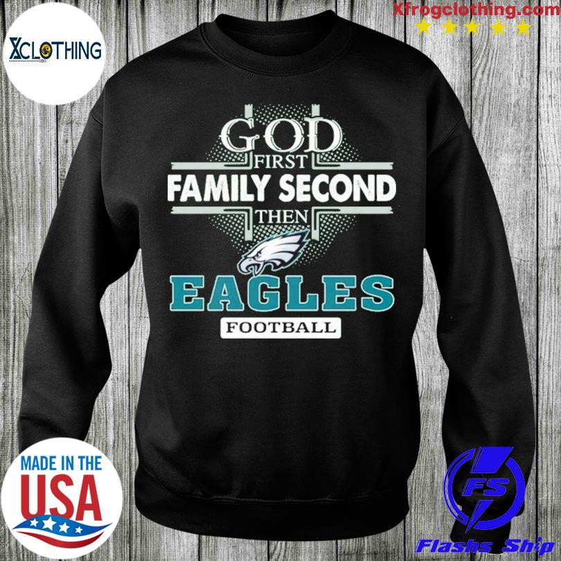 Philadelphia Eagles God 1st Family Second Then Eagles Football Unisex T- Shirt