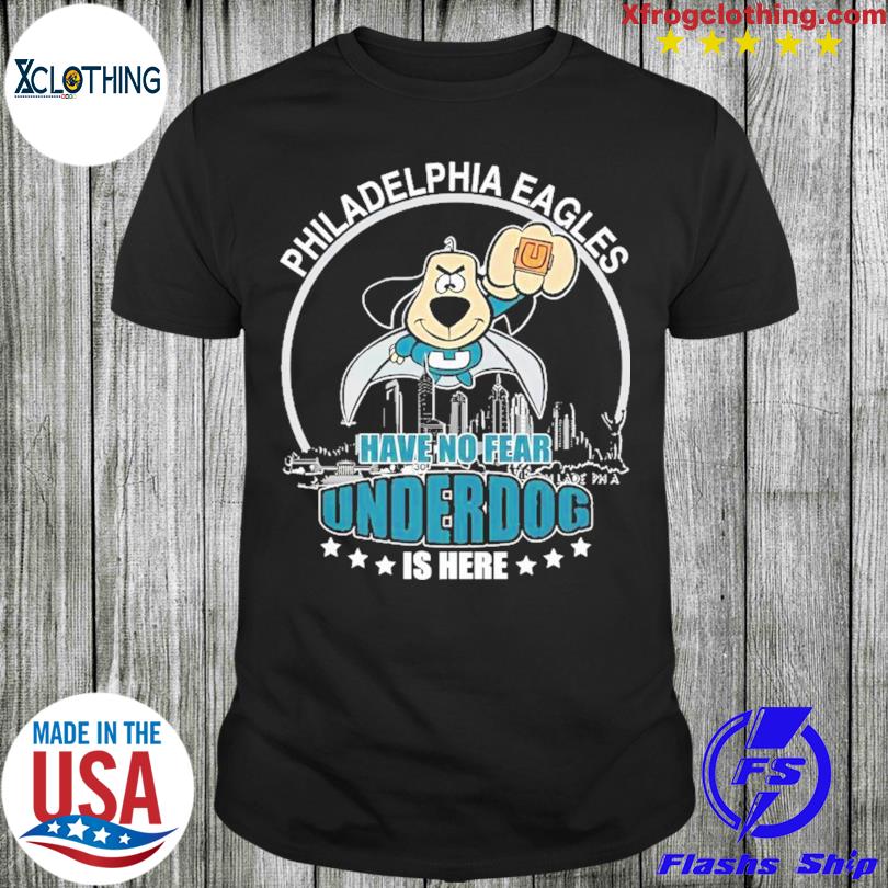 Philadelphia eagles have no fear underdog is here 2023 shirt, hoodie,  longsleeve tee, sweater