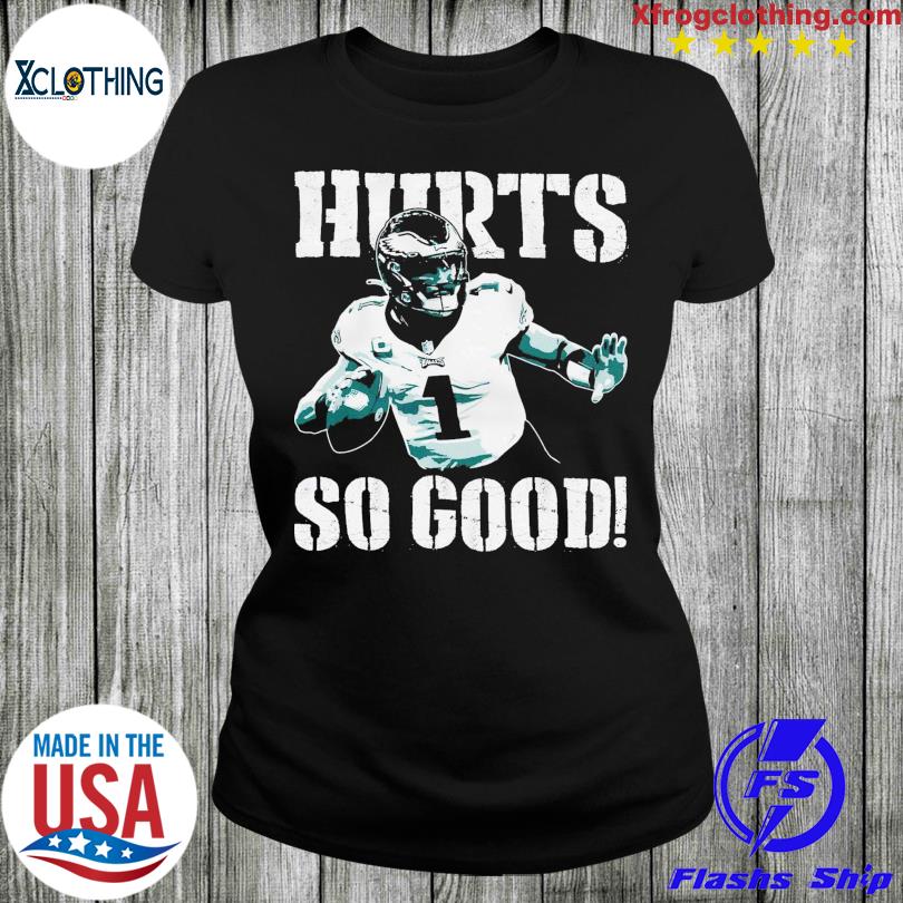 Jalen Hurts Hurts So Good Philadelphia Eagles shirt, hoodie