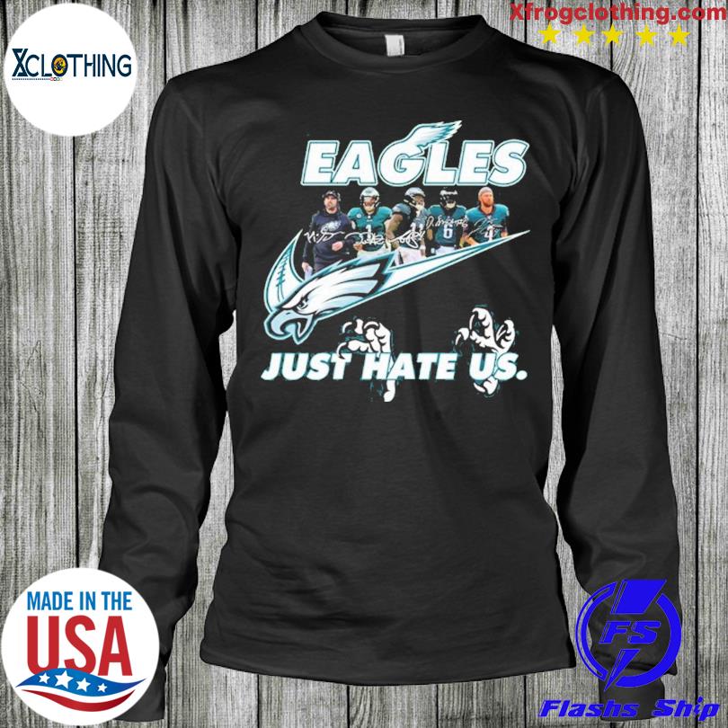 Eagles Just Hate Us Shirt Sweatshirt Hoodie Long Sleeve Short