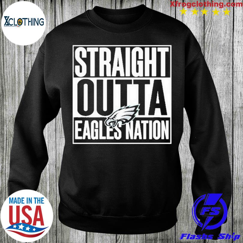 Philadelphia Eagles Straight Outta Eagles Nation Shirt, hoodie, sweater,  long sleeve and tank top