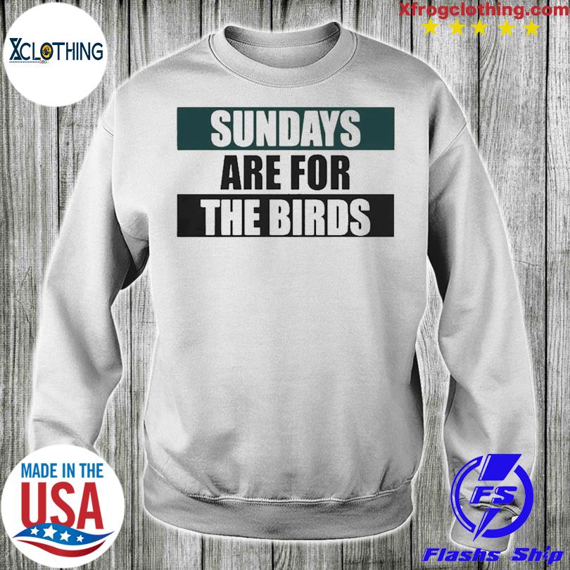 Philadelphia Eagles Sundays Are For The Birds Philly T-shirt - REVER LAVIE