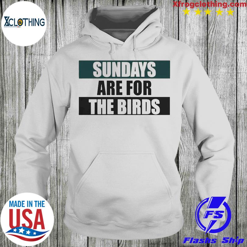 Sundays Are For The Birds Philly Fans Superbowl LVII Shirt