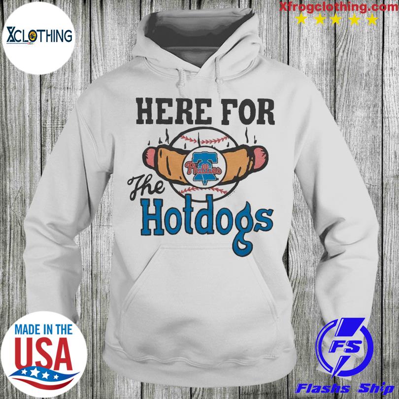 Philadelphia Phillies Here For The Hotdogs T Shirt, hoodie, sweater and  long sleeve