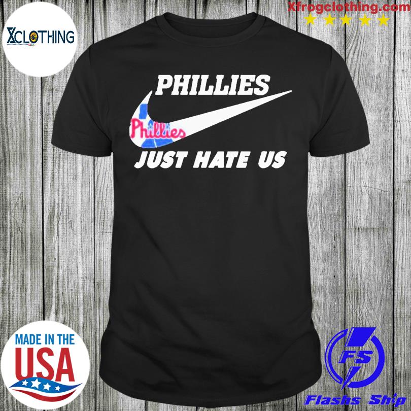 Philadelphia Phillies Nike Just Hate Us 2023 Shirt - Shibtee Clothing