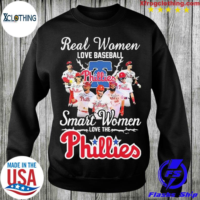 Real Women Love Baseball Team Smart Women Love The Phillies Shirt, hoodie,  sweater, long sleeve and tank top