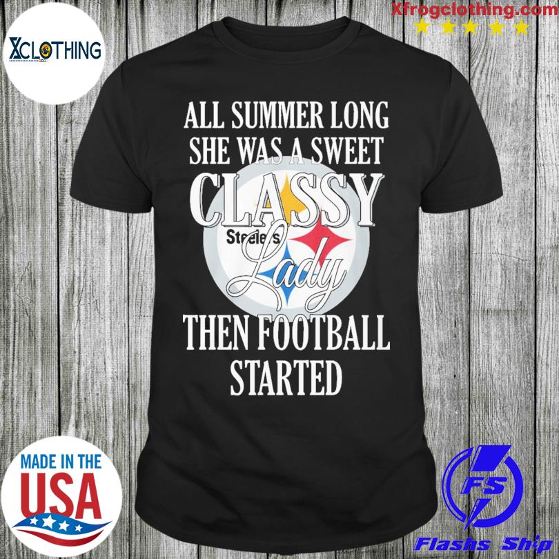 Pittsburgh Steelers All summer long she was a sweet classy lady when football started shirt