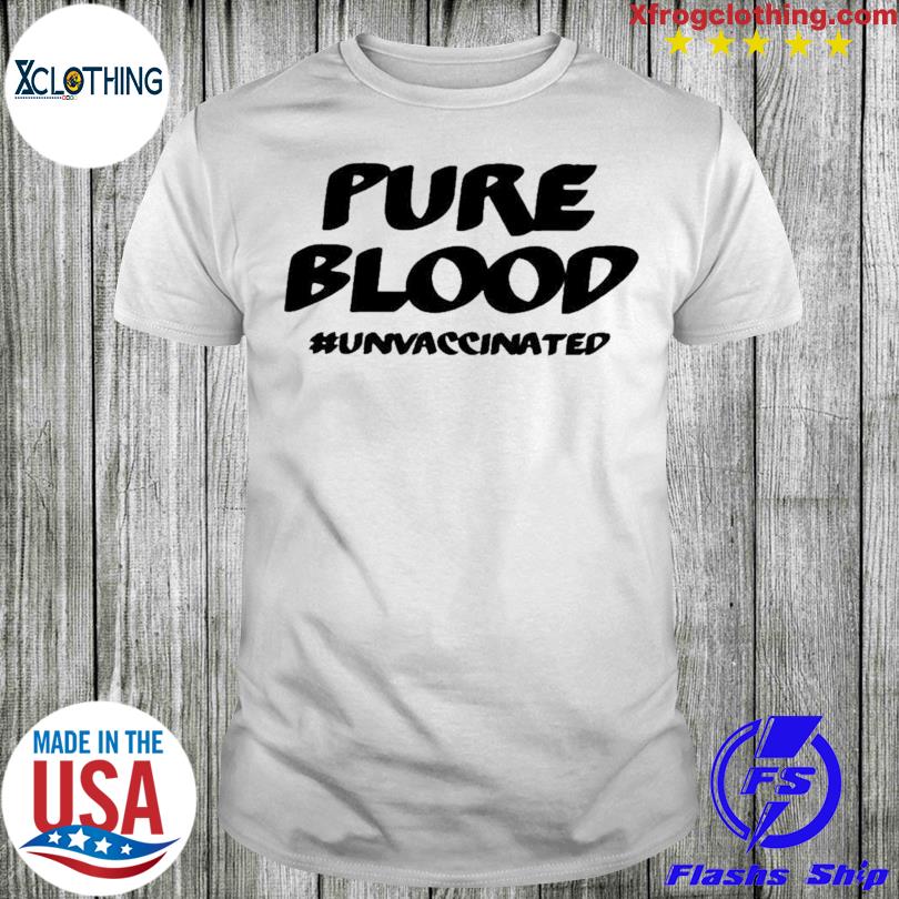 Pure Blood Unvaccinated 2023 shirt