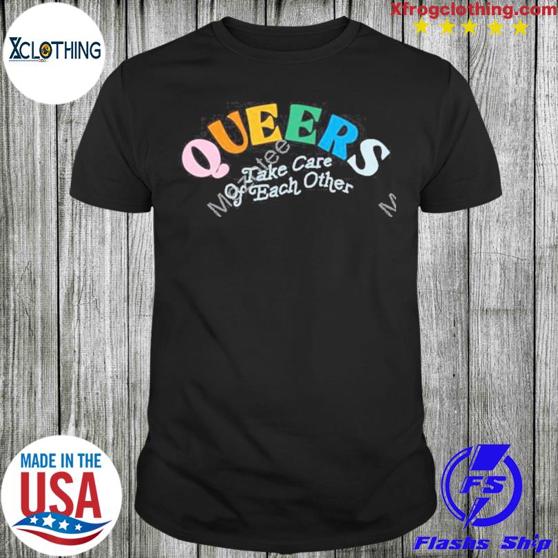 Queers Take Care Of Each Other T-Shirt