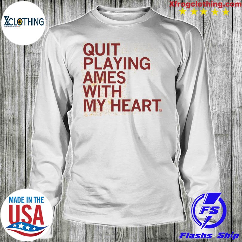 Quit playing games with my heart T Shirt, hoodie, sweater and long sleeve