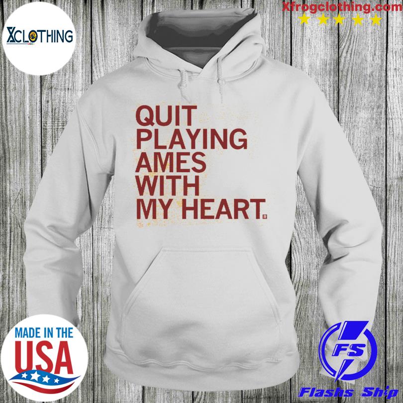 Quit playing games with my heart T Shirt, hoodie, sweater and long sleeve