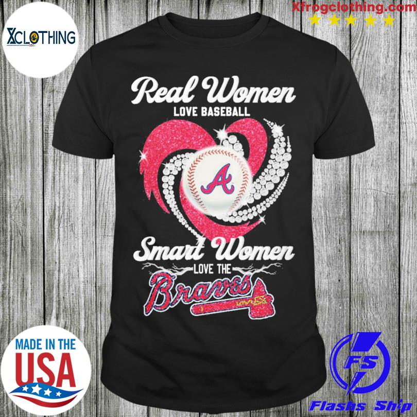 Real women love baseball smart women love the Braves shirt - Limotees