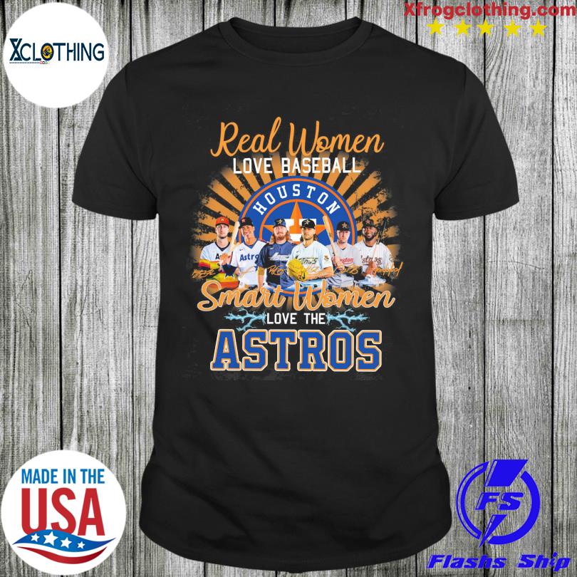 Real Women Love Baseball Smart Women Love The Astros Shirt - High