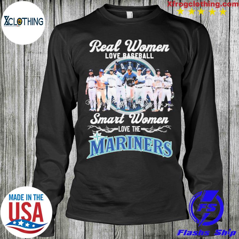 Seattle Mariners Real Women Love Baseball Smart Women Love The Mariners  Shirt, hoodie, sweater, long sleeve and tank top