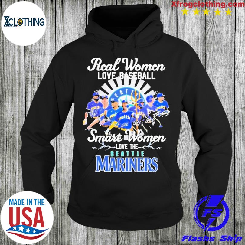 Seattle Mariners Real Women Love Baseball Smart Women Love The Mariners  Shirt, hoodie, sweater, long sleeve and tank top