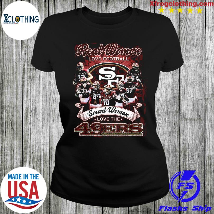 San Francisco 49ers Real Woman Love Football Smart Women Love The 49ers  Shirt, hoodie, sweater, long sleeve and tank top