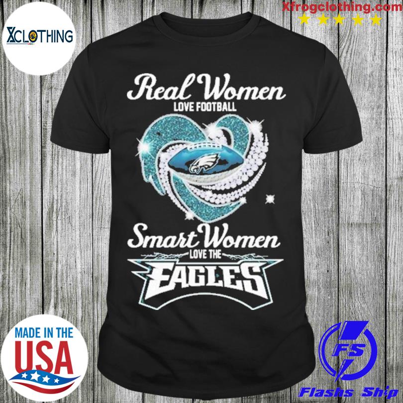 Philadelphia Eagles real women love football smart women love the Eagles  diamond heart shirt, hoodie, sweater, long sleeve and tank top