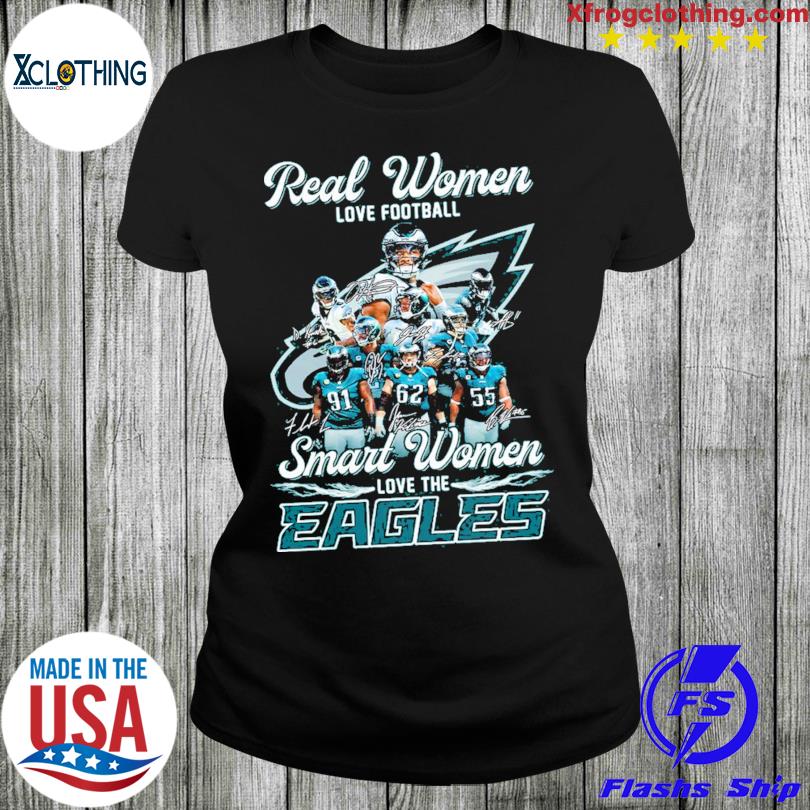 Philadelphia Eagles Real Women Love Football Smart Women Love The Eagles  Signatures shirt, hoodie, sweater, long sleeve and tank top