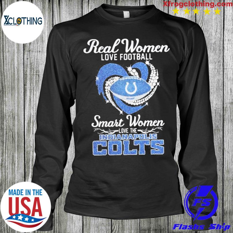 Real women love football smart women love the Indianapolis Colts shirt,  hoodie, sweater and v-neck t-shirt