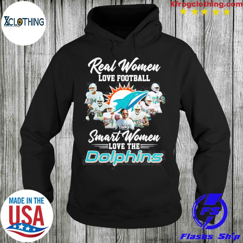 Real Women Love Football Smart Women Love The Miami Dolphins T Shirt,  hoodie, sweater, long sleeve and tank top