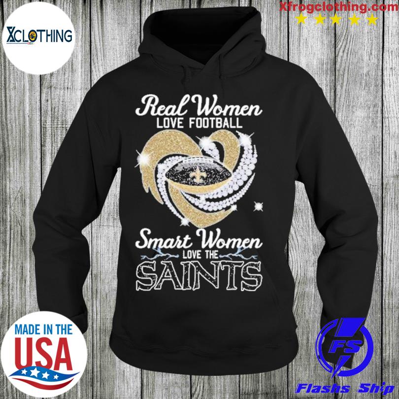 Real women love football smart women love the Saints shirt, hoodie