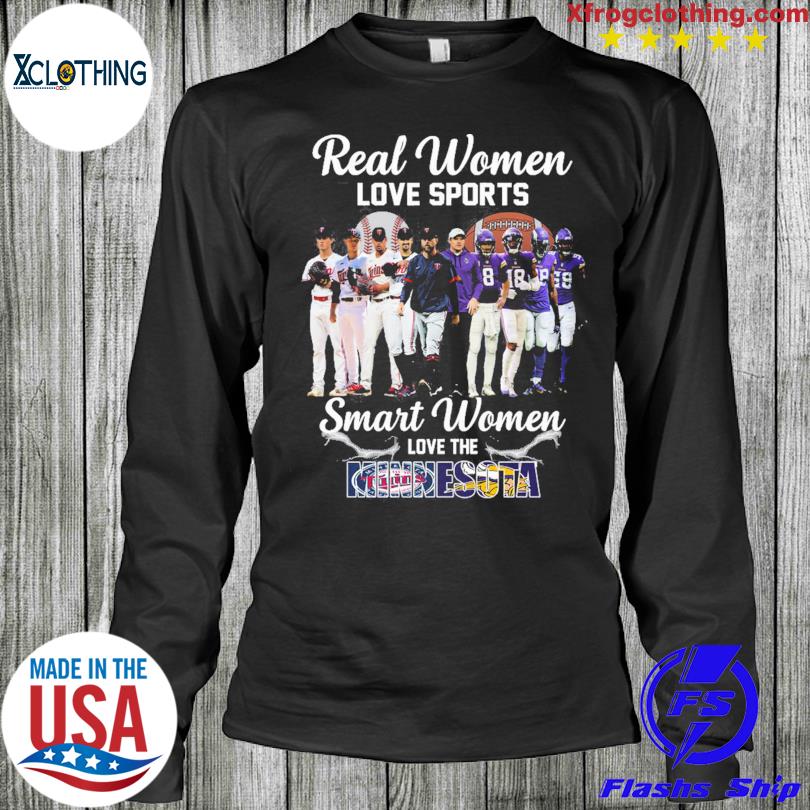 Real women love sport smart women love the Minnesota Twins and Vikings shirt,  hoodie, sweater and long sleeve