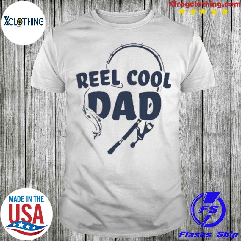 Reel cool dad shirt