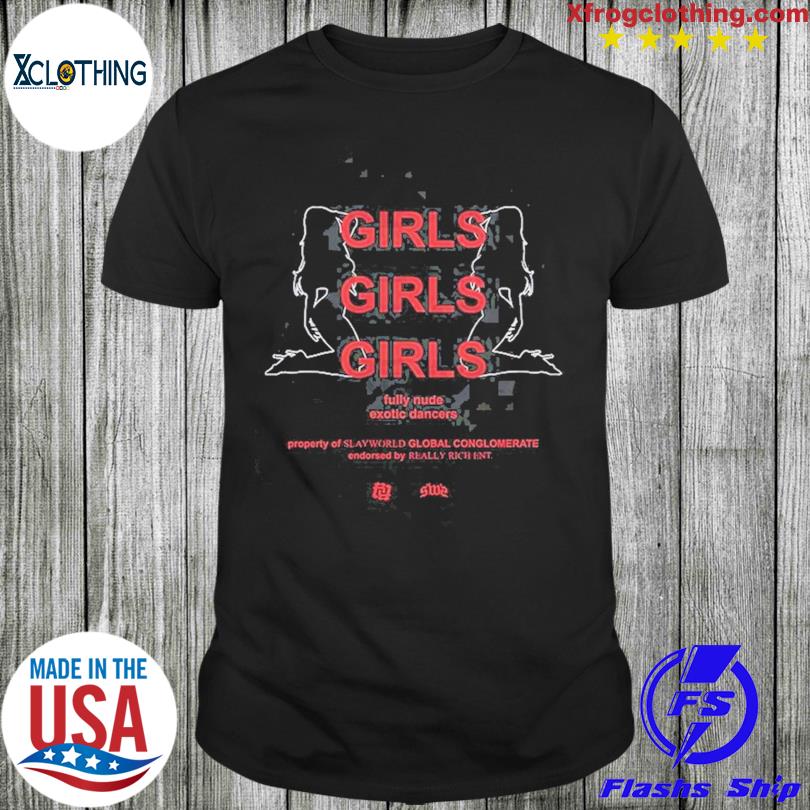 RR Girls Girls Girls Fully Nude Exotic Dancers Proerty Slayworld Global Conglowerate T-shirt
