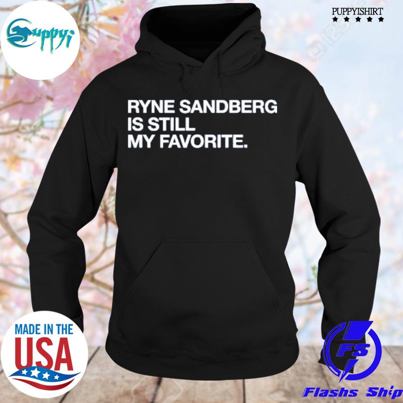 Official Ryne Sandberg Is Still My Favorite Shirts, hoodie, sweater, long  sleeve and tank top