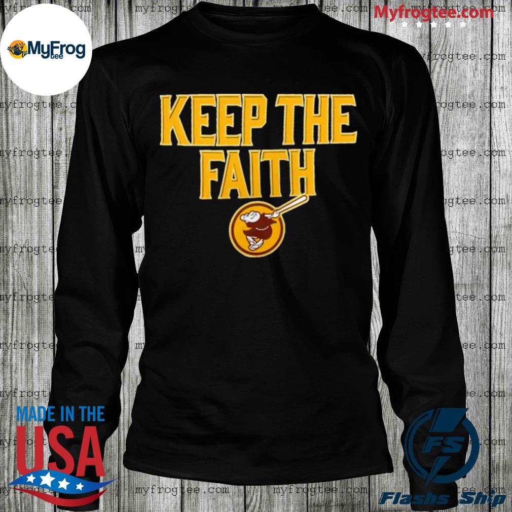 San diego padres keep the faith shirt, hoodie, sweater, long sleeve and  tank top