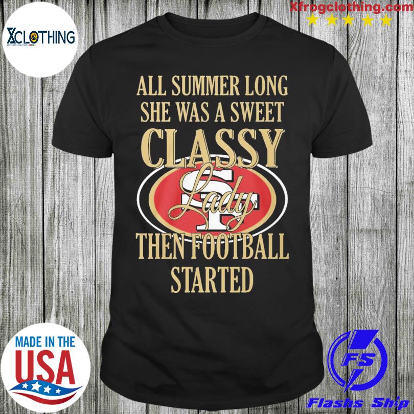 All Summer Long Lady Then Started San Francisco 49ers Shirt