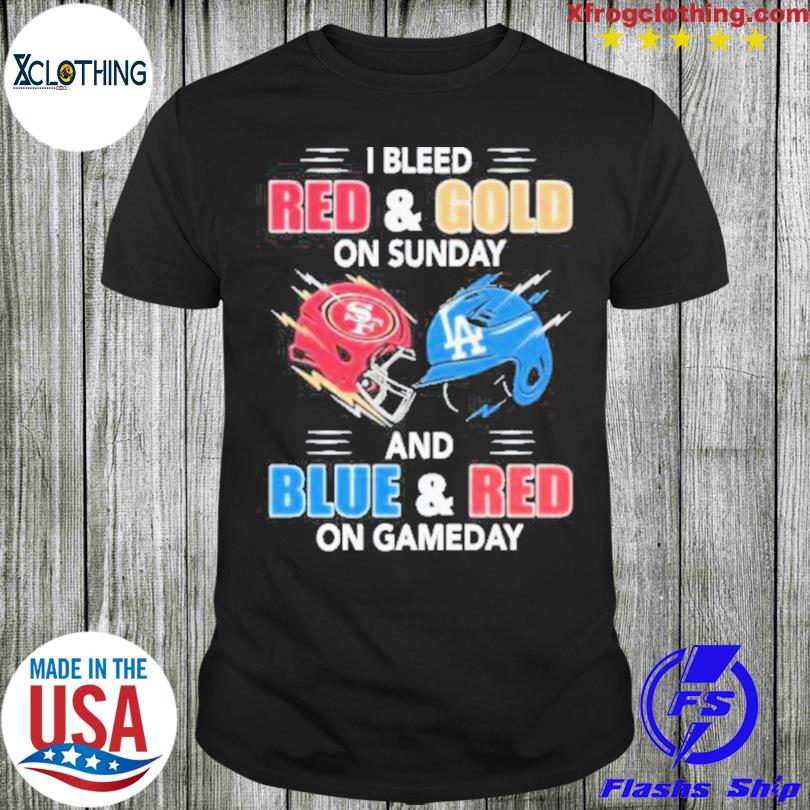 San Francisco 49ers And Los Angeles Dodgers I Bleed Red And Gold On Sunday  And Blue And Red On Game Day Shirt