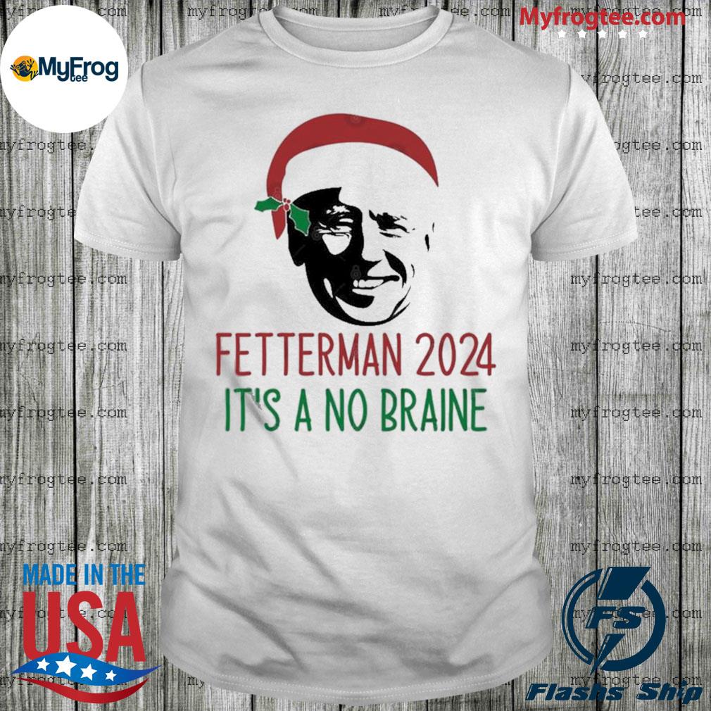 Santa Biden Fetterman 2024 Its A No Braine Christmas Shirt