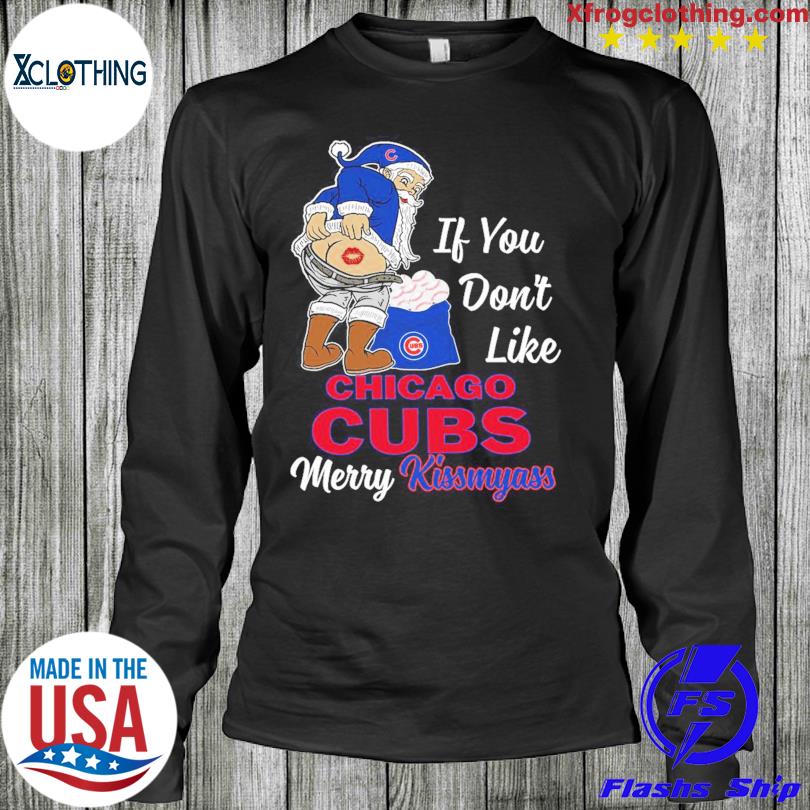 Santa if you don't like Chicago Cubs Merry Kissmyass funny shirt, hoodie,  sweater, long sleeve and tank top