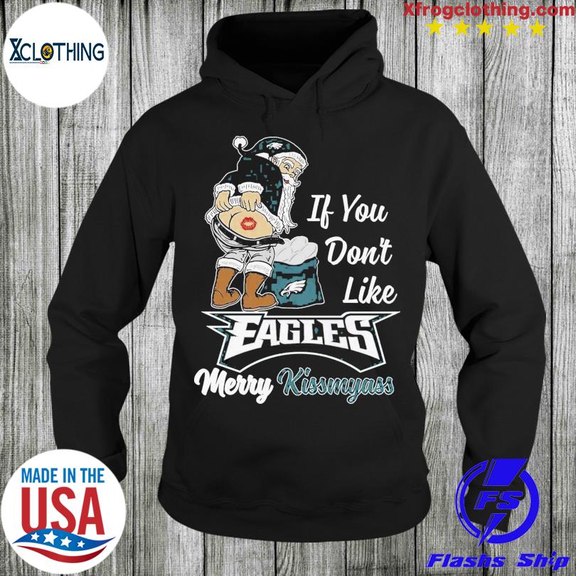 Santa Claus If You Don't Like Philadelphia Eagles Merry Kissmyass T Shirt