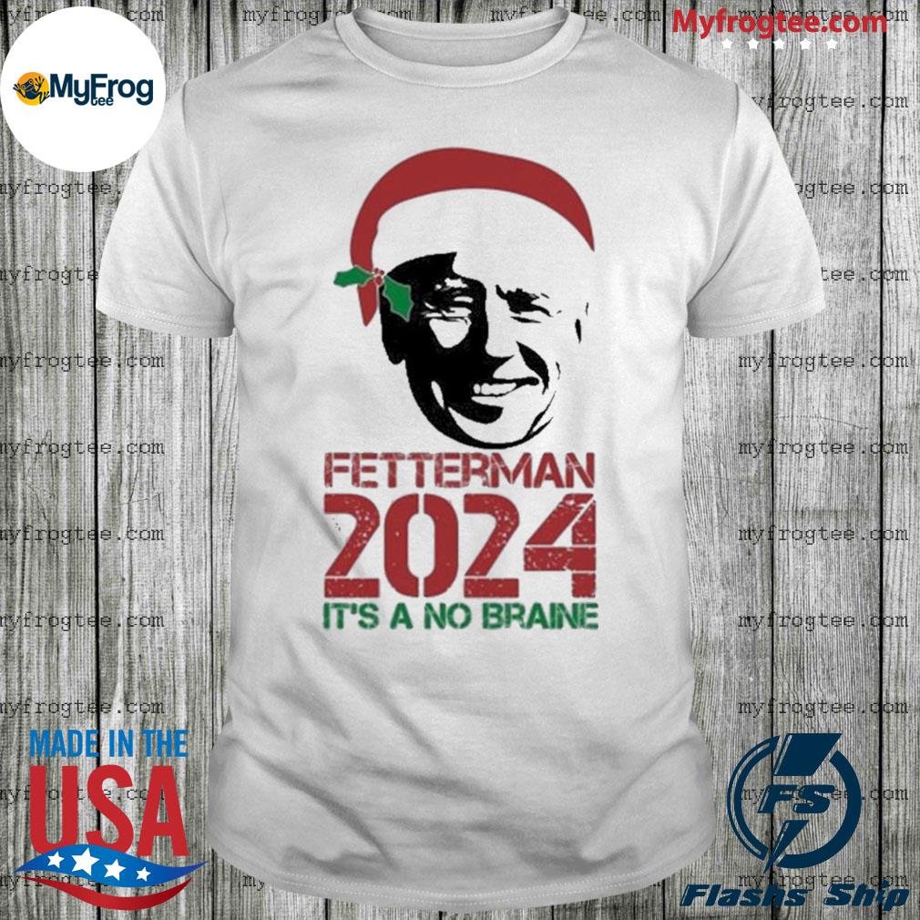 Santa Hat Biden Fetterman 2024 Its A No Brainer Christmas Shirt